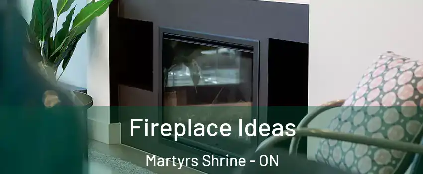  Fireplace Ideas Martyrs Shrine - ON
