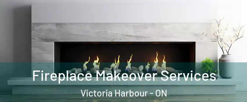  Fireplace Makeover Services Victoria Harbour - ON
