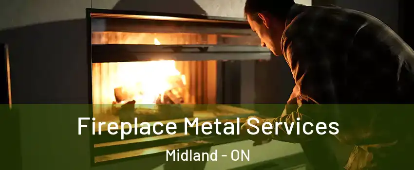  Fireplace Metal Services Midland - ON