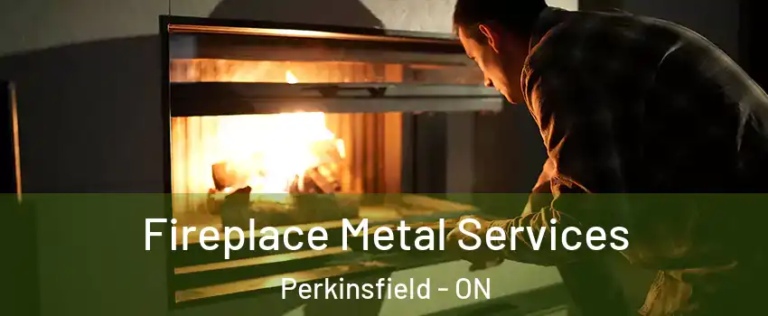  Fireplace Metal Services Perkinsfield - ON