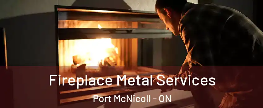  Fireplace Metal Services Port McNicoll - ON