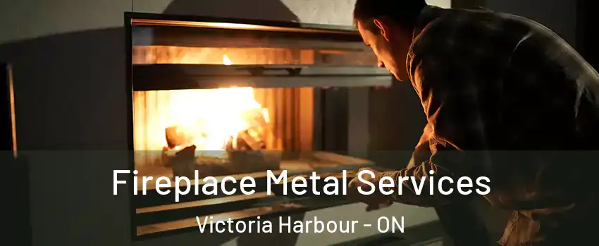  Fireplace Metal Services Victoria Harbour - ON