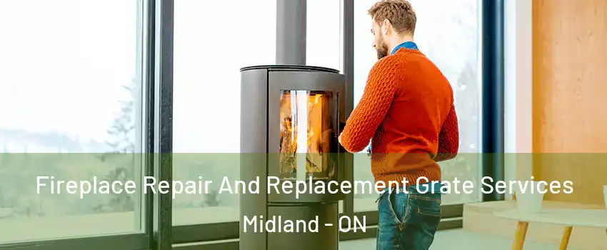  Fireplace Repair And Replacement Grate Services Midland - ON
