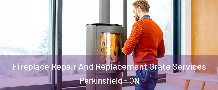  Fireplace Repair And Replacement Grate Services Perkinsfield - ON