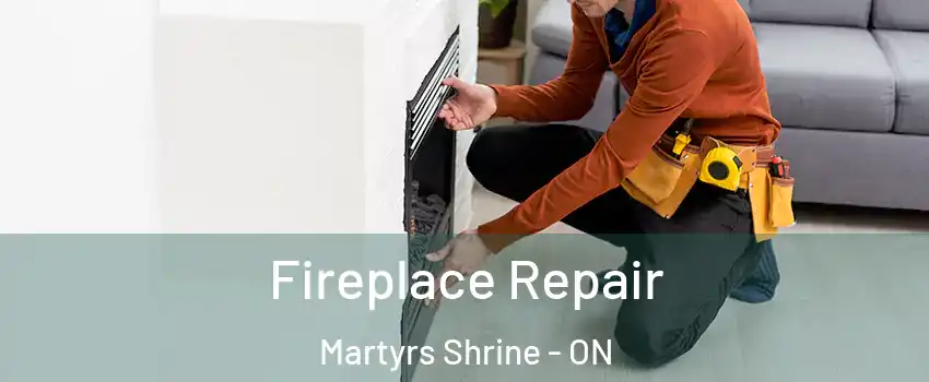  Fireplace Repair Martyrs Shrine - ON