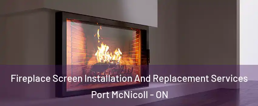  Fireplace Screen Installation And Replacement Services Port McNicoll - ON