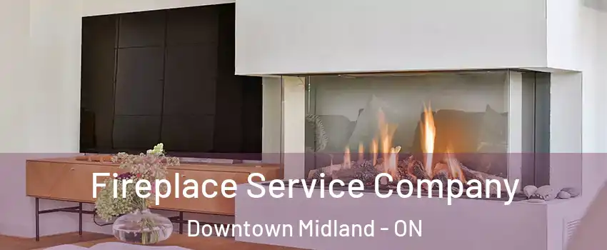  Fireplace Service Company Downtown Midland - ON