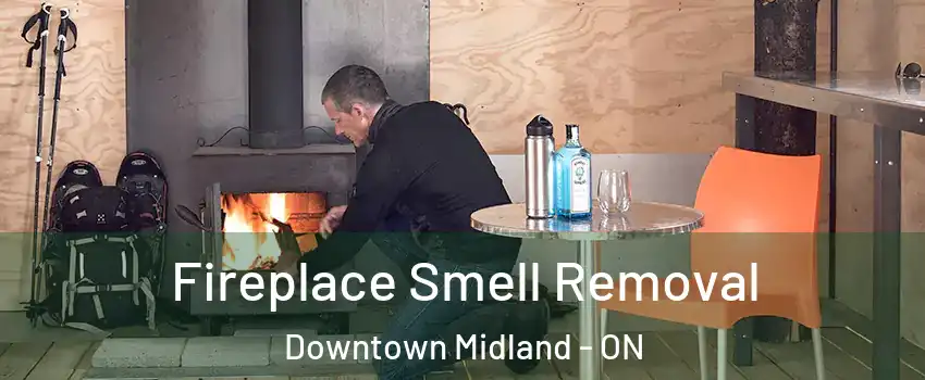  Fireplace Smell Removal Downtown Midland - ON