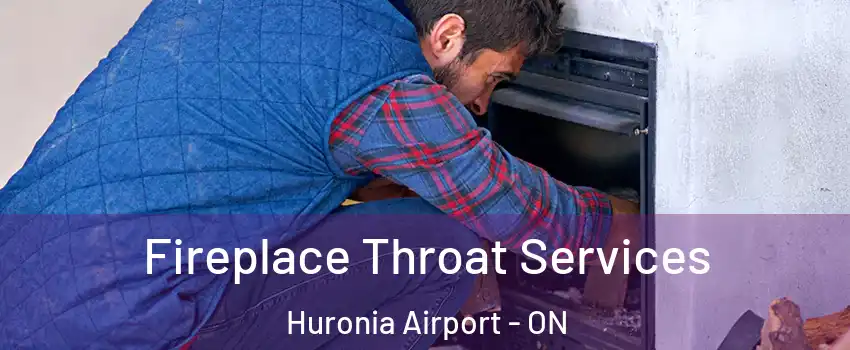  Fireplace Throat Services Huronia Airport - ON