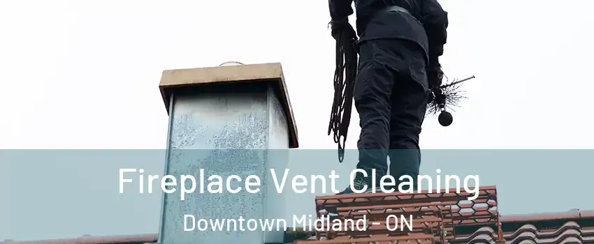  Fireplace Vent Cleaning Downtown Midland - ON