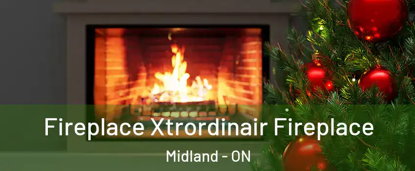  Fireplace Xtrordinair Fireplace Midland - ON