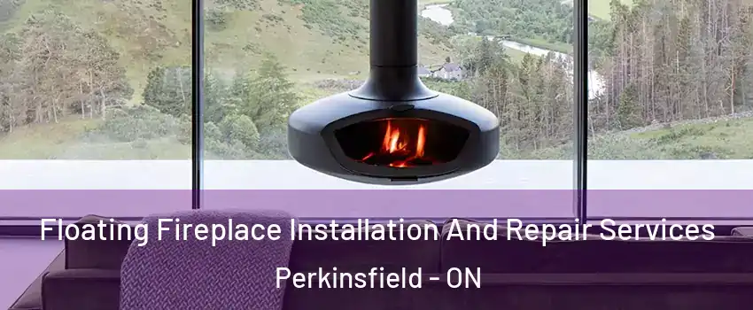  Floating Fireplace Installation And Repair Services Perkinsfield - ON