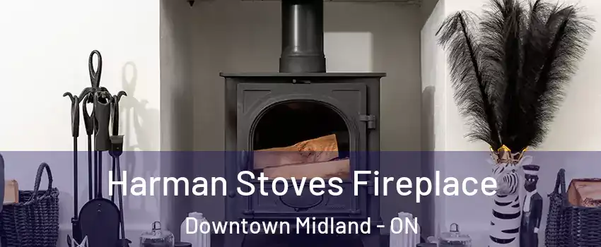  Harman Stoves Fireplace Downtown Midland - ON