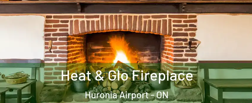  Heat & Glo Fireplace Huronia Airport - ON