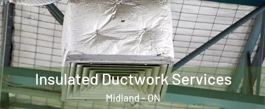  Insulated Ductwork Services Midland - ON