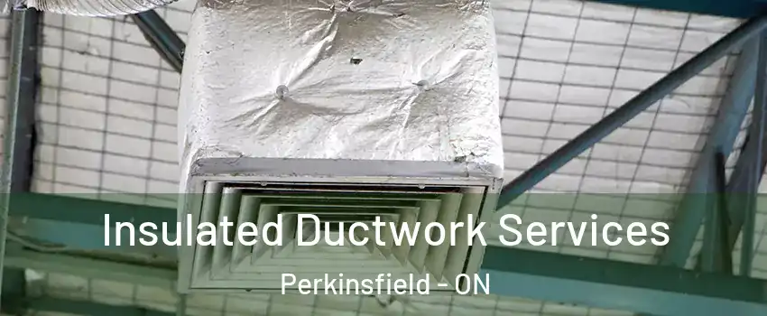  Insulated Ductwork Services Perkinsfield - ON