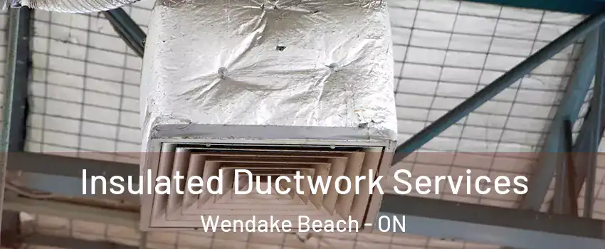  Insulated Ductwork Services Wendake Beach - ON