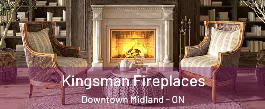  Kingsman Fireplaces Downtown Midland - ON