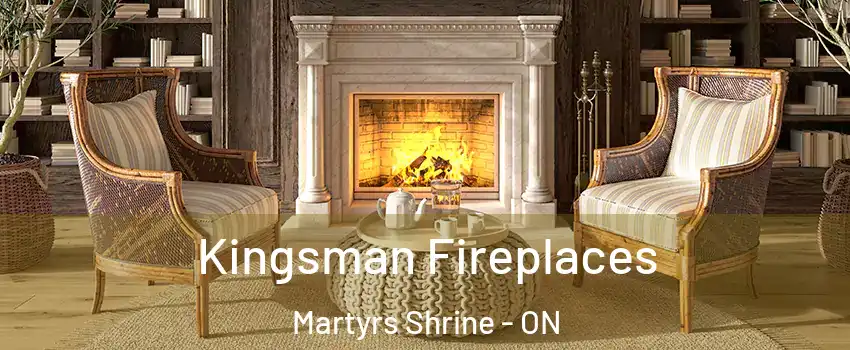  Kingsman Fireplaces Martyrs Shrine - ON