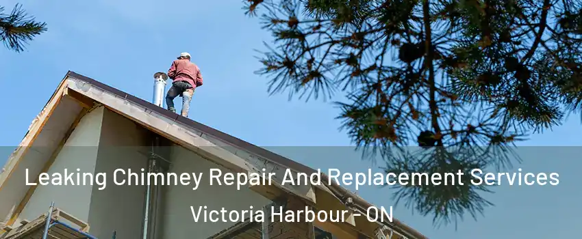  Leaking Chimney Repair And Replacement Services Victoria Harbour - ON