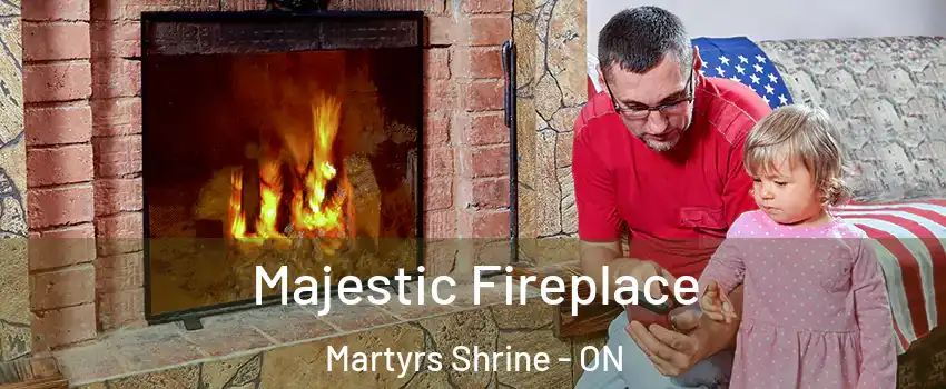  Majestic Fireplace Martyrs Shrine - ON
