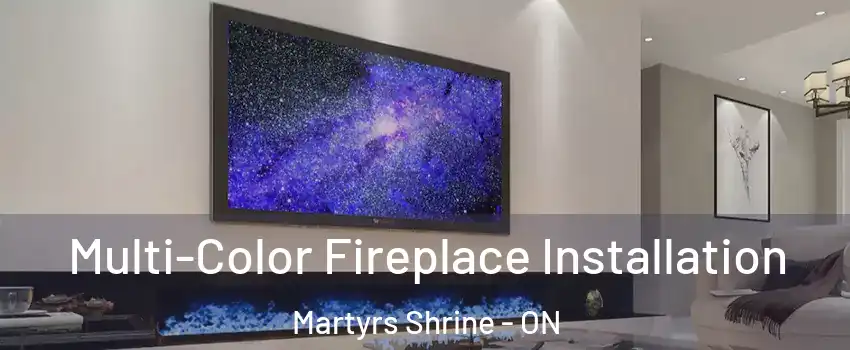  Multi-Color Fireplace Installation Martyrs Shrine - ON