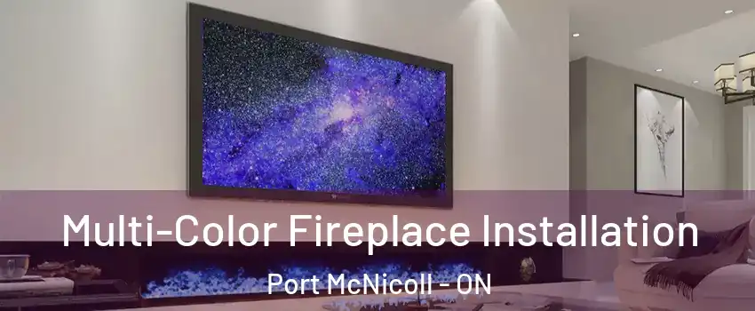  Multi-Color Fireplace Installation Port McNicoll - ON