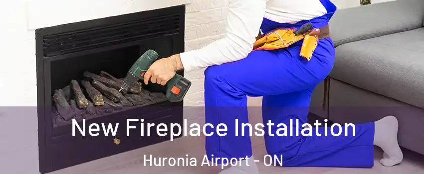  New Fireplace Installation Huronia Airport - ON
