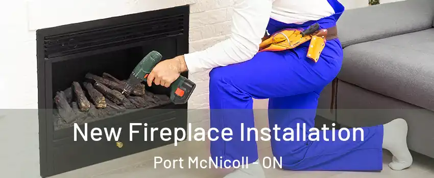  New Fireplace Installation Port McNicoll - ON