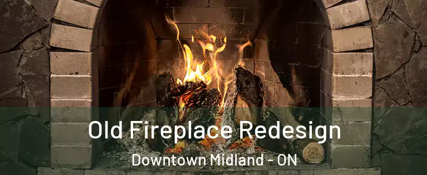  Old Fireplace Redesign Downtown Midland - ON