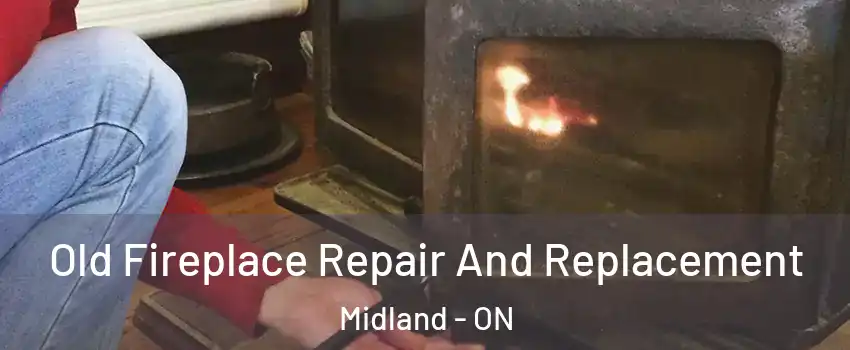  Old Fireplace Repair And Replacement Midland - ON