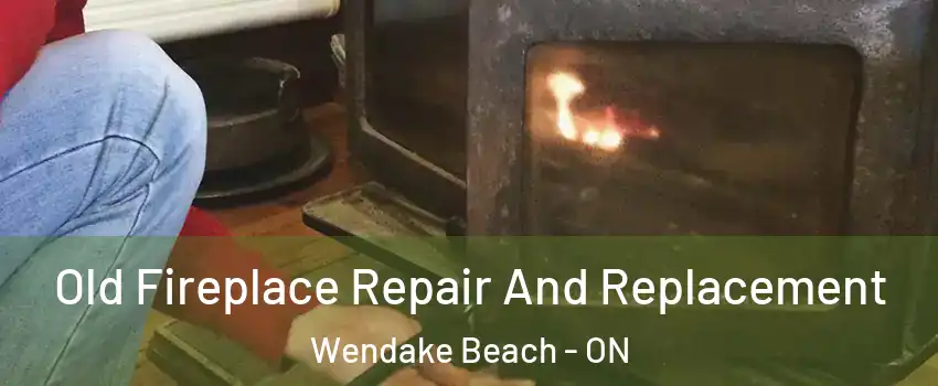  Old Fireplace Repair And Replacement Wendake Beach - ON