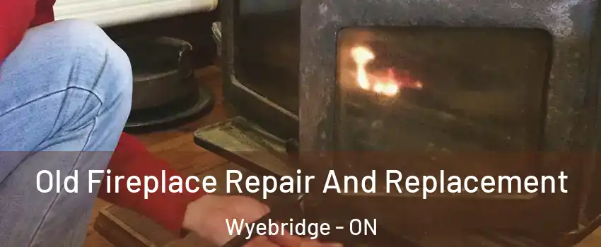  Old Fireplace Repair And Replacement Wyebridge - ON