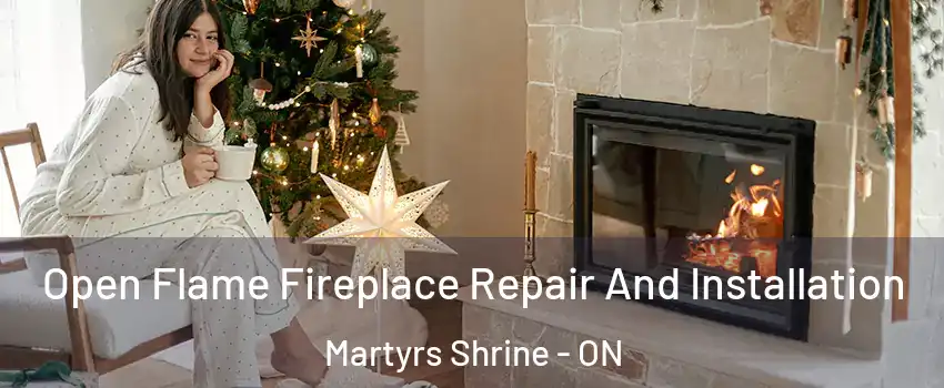  Open Flame Fireplace Repair And Installation Martyrs Shrine - ON