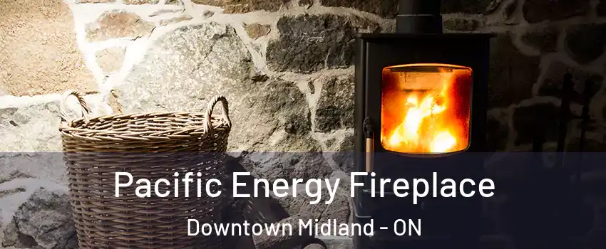  Pacific Energy Fireplace Downtown Midland - ON