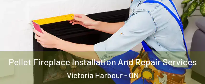  Pellet Fireplace Installation And Repair Services Victoria Harbour - ON