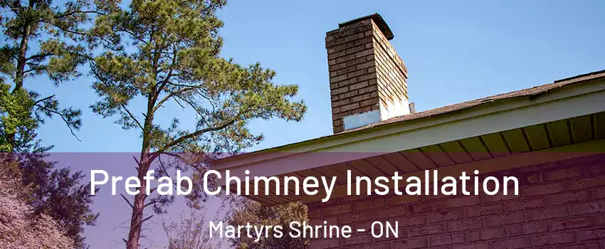  Prefab Chimney Installation Martyrs Shrine - ON