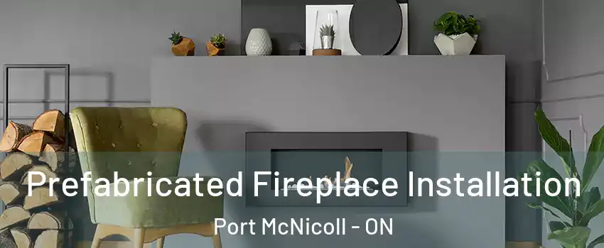  Prefabricated Fireplace Installation Port McNicoll - ON