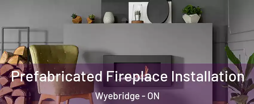  Prefabricated Fireplace Installation Wyebridge - ON