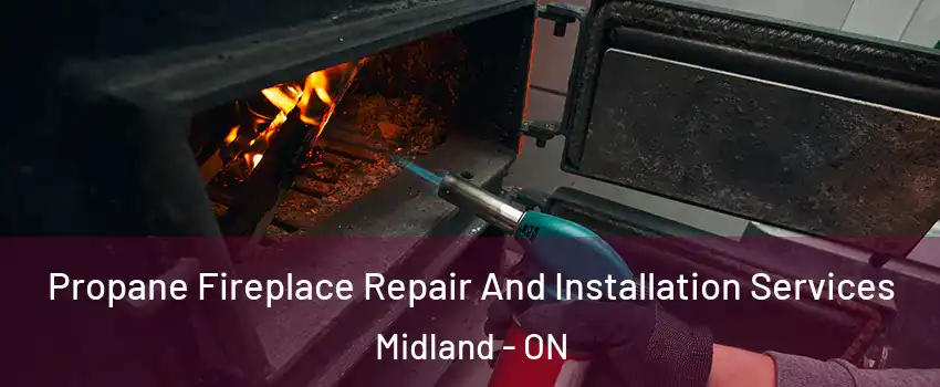  Propane Fireplace Repair And Installation Services Midland - ON