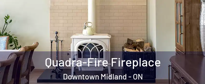  Quadra-Fire Fireplace Downtown Midland - ON