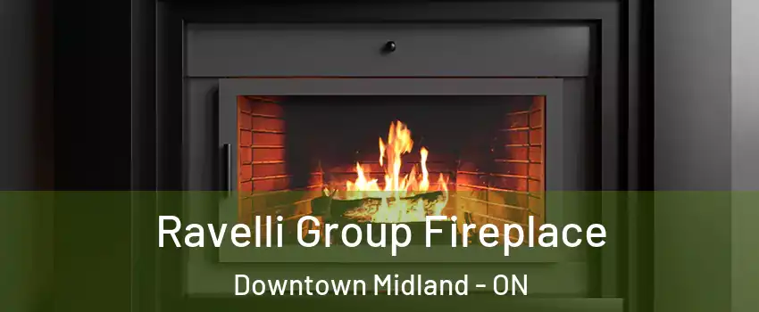  Ravelli Group Fireplace Downtown Midland - ON
