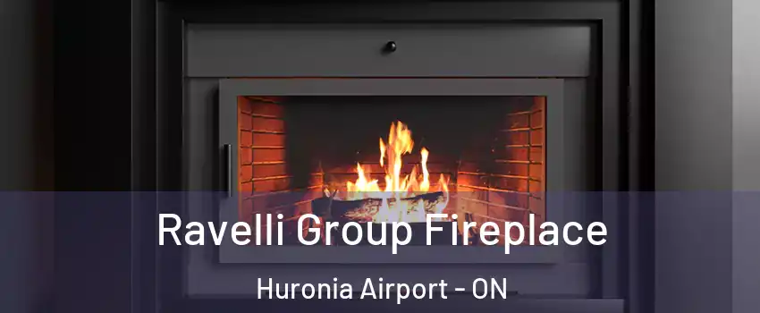  Ravelli Group Fireplace Huronia Airport - ON