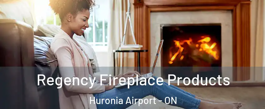  Regency Fireplace Products Huronia Airport - ON