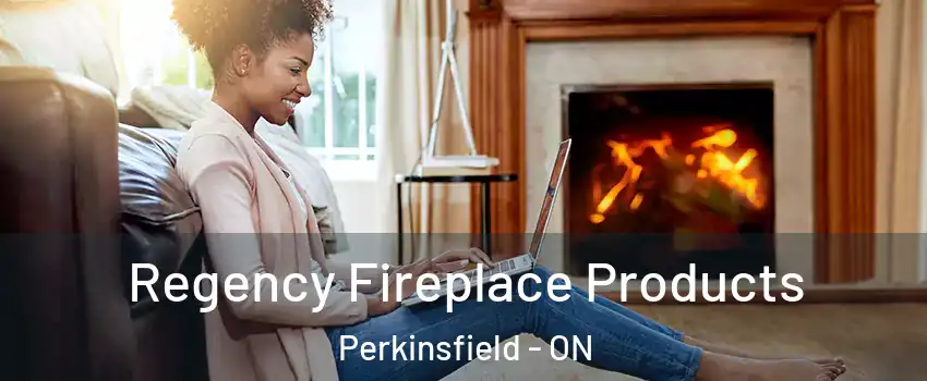  Regency Fireplace Products Perkinsfield - ON