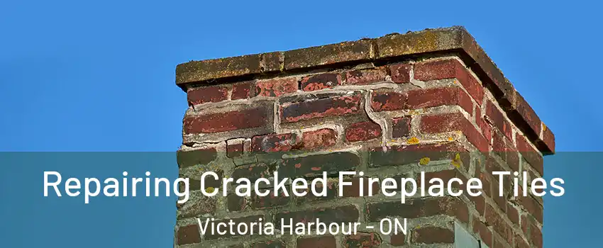  Repairing Cracked Fireplace Tiles Victoria Harbour - ON