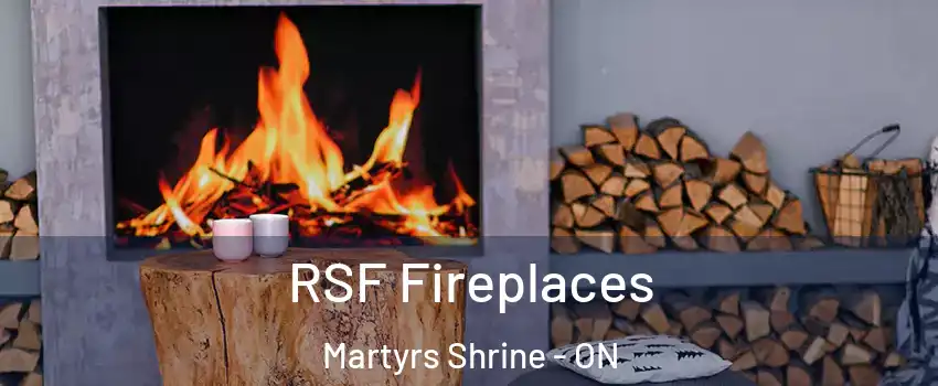  RSF Fireplaces Martyrs Shrine - ON