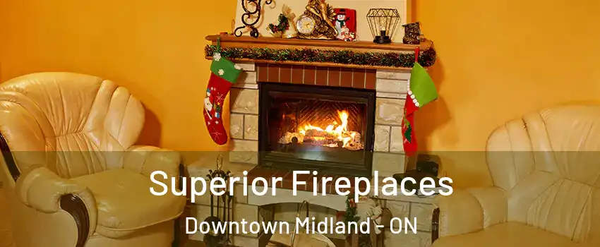  Superior Fireplaces Downtown Midland - ON