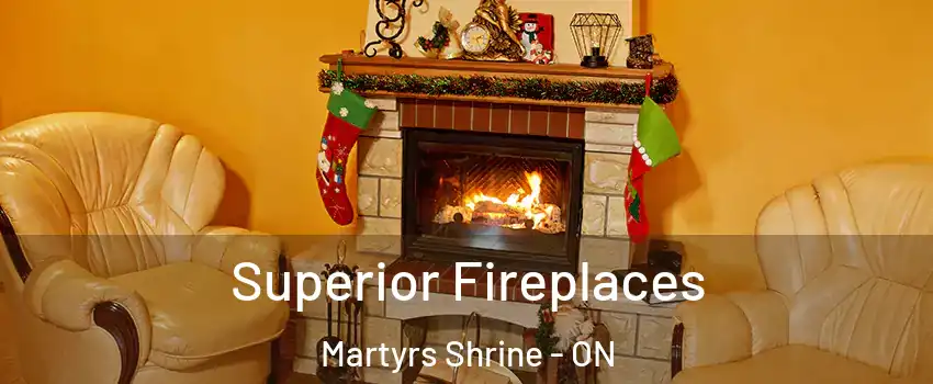  Superior Fireplaces Martyrs Shrine - ON