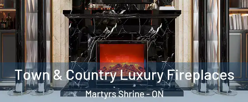  Town & Country Luxury Fireplaces Martyrs Shrine - ON